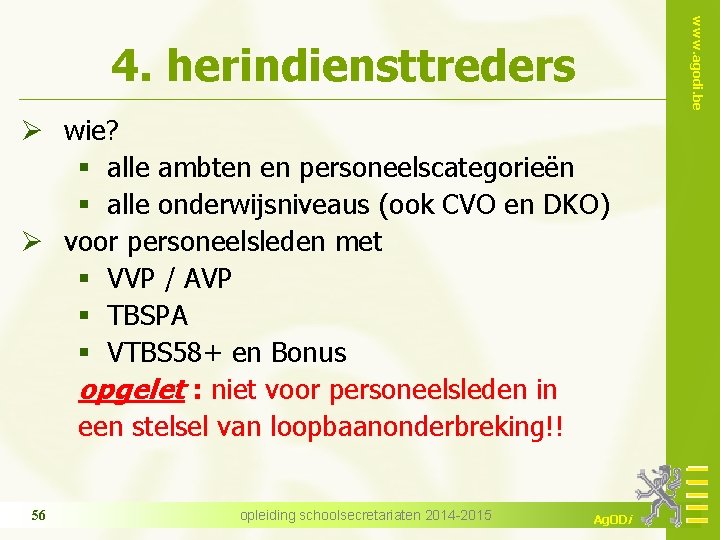 www. agodi. be 4. herindiensttreders Ø wie? § alle ambten en personeelscategorieën § alle