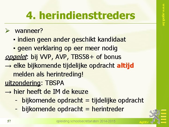 www. agodi. be 4. herindiensttreders Ø wanneer? ▪ indien geen ander geschikt kandidaat ▪