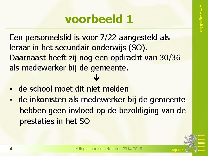 Een personeelslid is voor 7/22 aangesteld als leraar in het secundair onderwijs (SO). Daarnaast