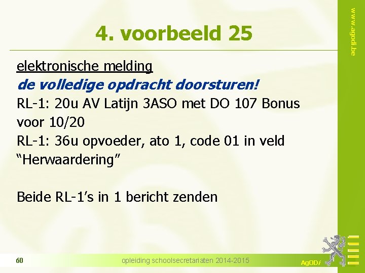 www. agodi. be 4. voorbeeld 25 elektronische melding de volledige opdracht doorsturen! RL-1: 20