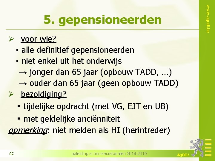 www. agodi. be 5. gepensioneerden Ø voor wie? ▪ alle definitief gepensioneerden ▪ niet