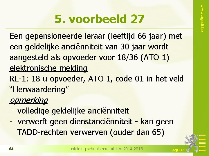Een gepensioneerde leraar (leeftijd 66 jaar) met een geldelijke anciënniteit van 30 jaar wordt