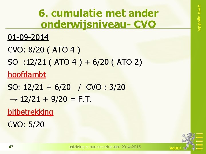 www. agodi. be 6. cumulatie met ander onderwijsniveau- CVO 01 -09 -2014 CVO: 8/20