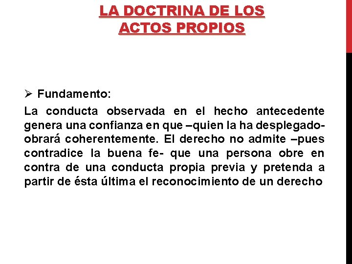 LA DOCTRINA DE LOS ACTOS PROPIOS Ø Fundamento: La conducta observada en el hecho