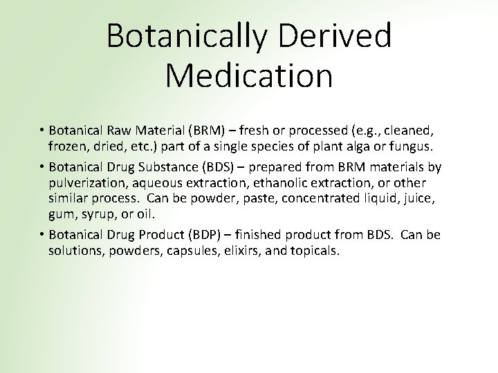 Botanically Derived Medication • Botanical Raw Material (BRM) – fresh or processed (e. g.