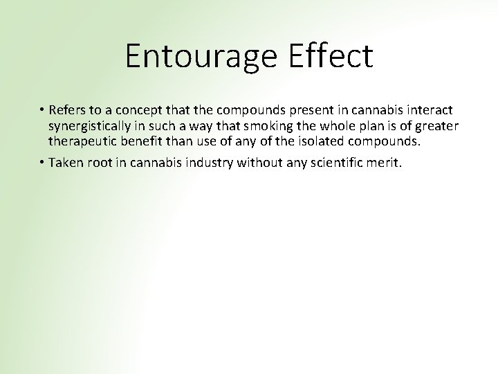 Entourage Effect • Refers to a concept that the compounds present in cannabis interact