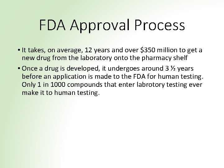 FDA Approval Process • It takes, on average, 12 years and over $350 million