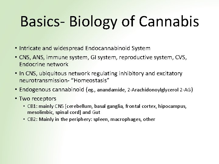 Basics- Biology of Cannabis • Intricate and widespread Endocannabinoid System • CNS, ANS, immune