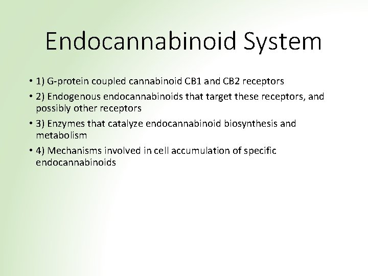 Endocannabinoid System • 1) G-protein coupled cannabinoid CB 1 and CB 2 receptors •