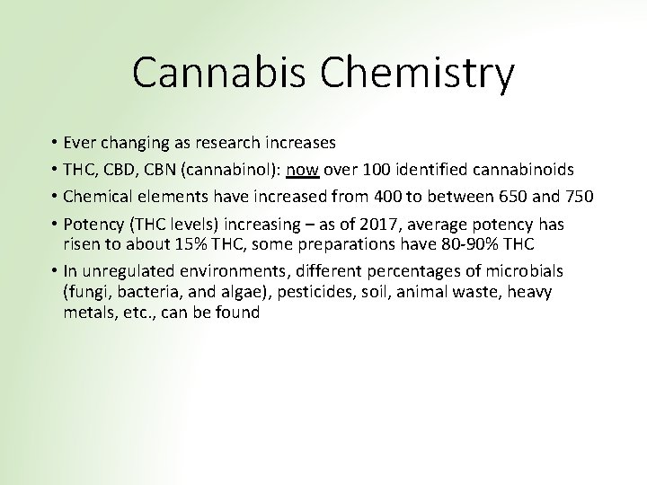 Cannabis Chemistry • Ever changing as research increases • THC, CBD, CBN (cannabinol): now