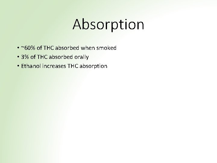 Absorption • ~60% of THC absorbed when smoked • 3% of THC absorbed orally