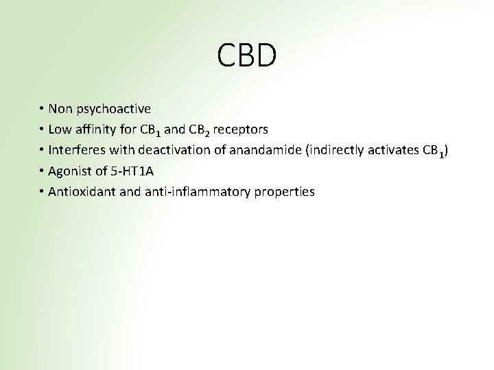 CBD • Non psychoactive • Low affinity for CB 1 and CB 2 receptors