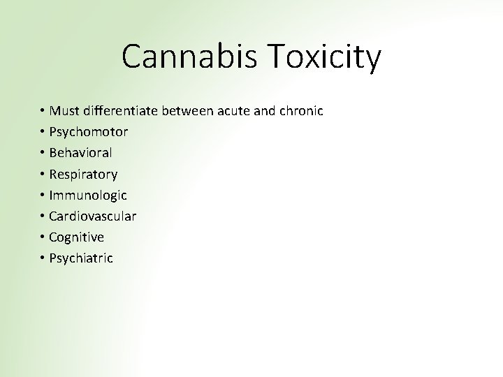 Cannabis Toxicity • Must differentiate between acute and chronic • Psychomotor • Behavioral •