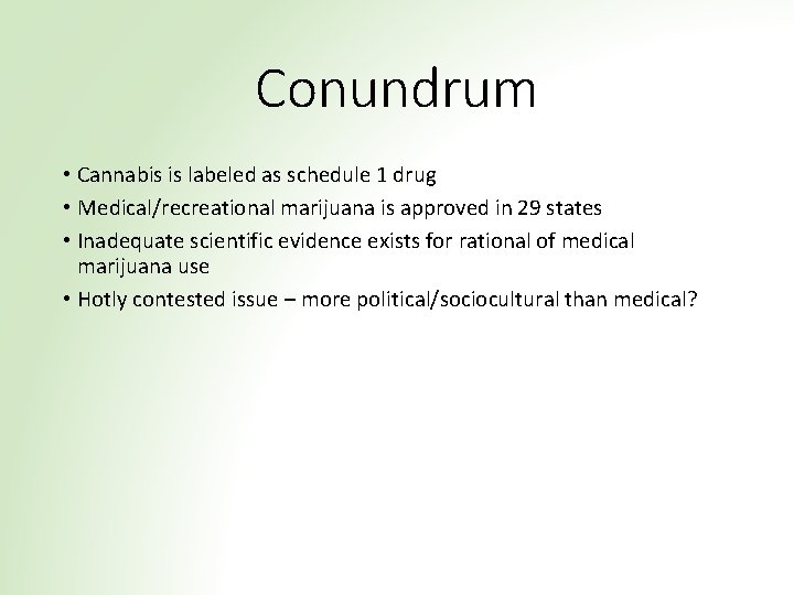 Conundrum • Cannabis is labeled as schedule 1 drug • Medical/recreational marijuana is approved