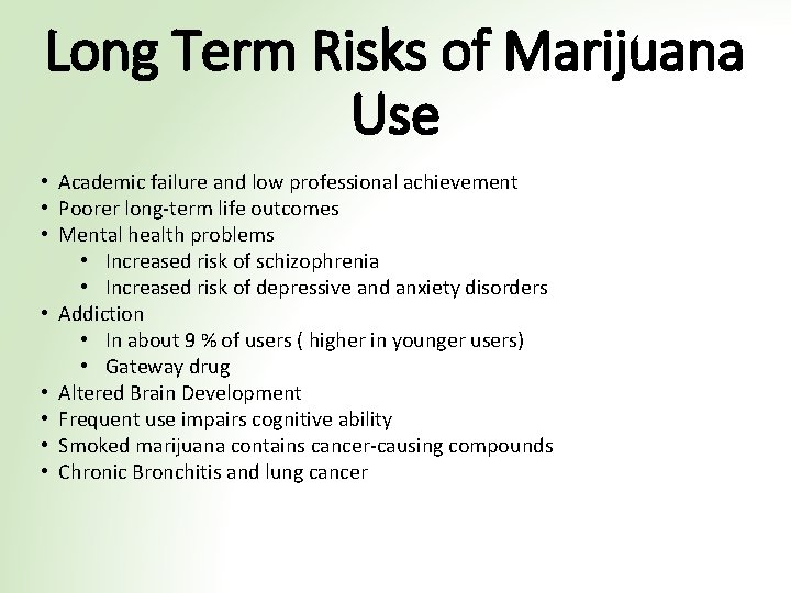 Long Term Risks of Marijuana Use • Academic failure and low professional achievement •