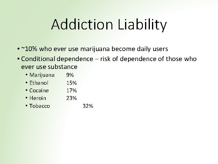 Addiction Liability • ~10% who ever use marijuana become daily users • Conditional dependence
