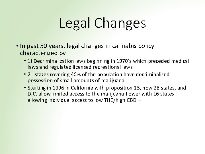 Legal Changes • In past 50 years, legal changes in cannabis policy characterized by