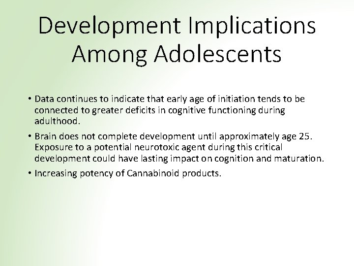 Development Implications Among Adolescents • Data continues to indicate that early age of initiation