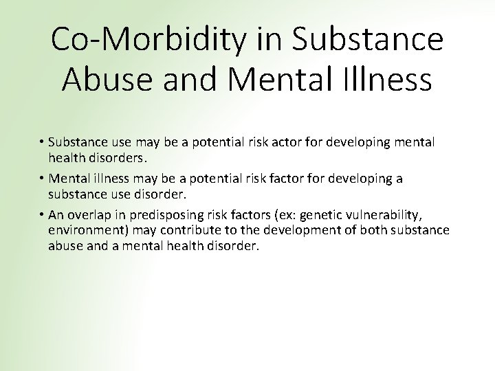 Co-Morbidity in Substance Abuse and Mental Illness • Substance use may be a potential