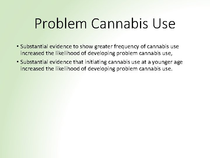 Problem Cannabis Use • Substantial evidence to show greater frequency of cannabis use increased