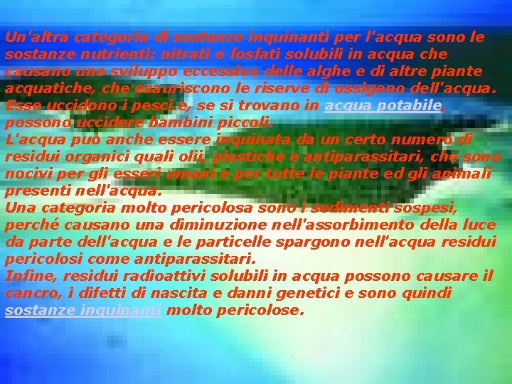 Un'altra categoria di sostanze inquinanti per l'acqua sono le sostanze nutrienti: nitrati e fosfati