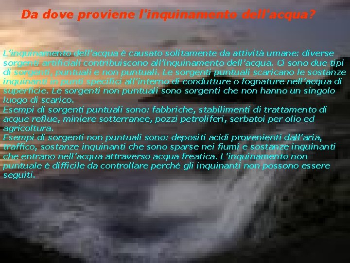Da dove proviene l'inquinamento dell'acqua? L'inquinamento dell'acqua è causato solitamente da attività umane: diverse
