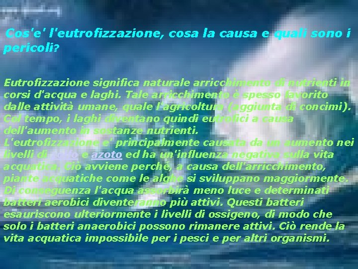 Cos'e' l'eutrofizzazione, cosa la causa e quali sono i pericoli? Eutrofizzazione significa naturale arricchimento