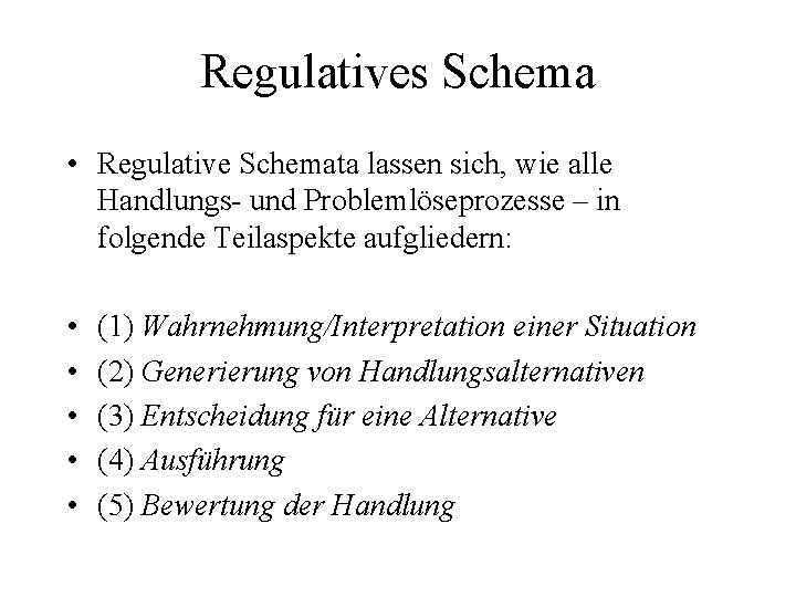 Regulatives Schema • Regulative Schemata lassen sich, wie alle Handlungs- und Problemlöseprozesse – in
