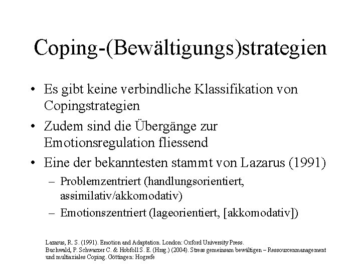 Coping-(Bewältigungs)strategien • Es gibt keine verbindliche Klassifikation von Copingstrategien • Zudem sind die Übergänge