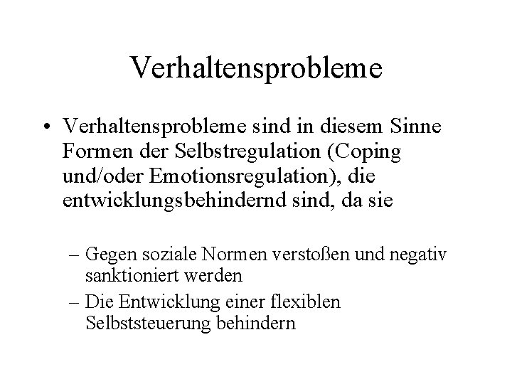 Verhaltensprobleme • Verhaltensprobleme sind in diesem Sinne Formen der Selbstregulation (Coping und/oder Emotionsregulation), die