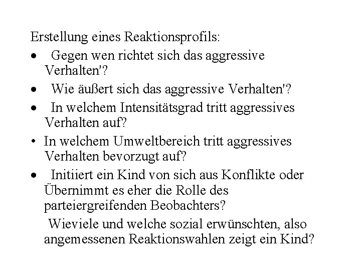 Erstellung eines Reaktionsprofils: · Gegen wen richtet sich das aggressive Verhalten'? · Wie äußert