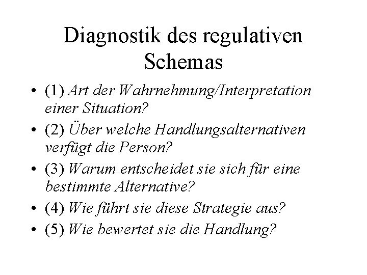 Diagnostik des regulativen Schemas • (1) Art der Wahrnehmung/Interpretation einer Situation? • (2) Über