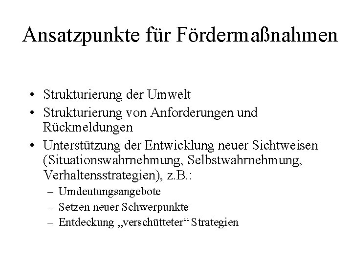 Ansatzpunkte für Fördermaßnahmen • Strukturierung der Umwelt • Strukturierung von Anforderungen und Rückmeldungen •