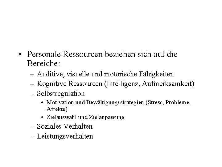  • Personale Ressourcen beziehen sich auf die Bereiche: – Auditive, visuelle und motorische