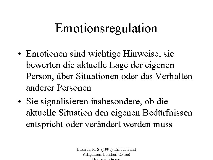 Emotionsregulation • Emotionen sind wichtige Hinweise, sie bewerten die aktuelle Lage der eigenen Person,