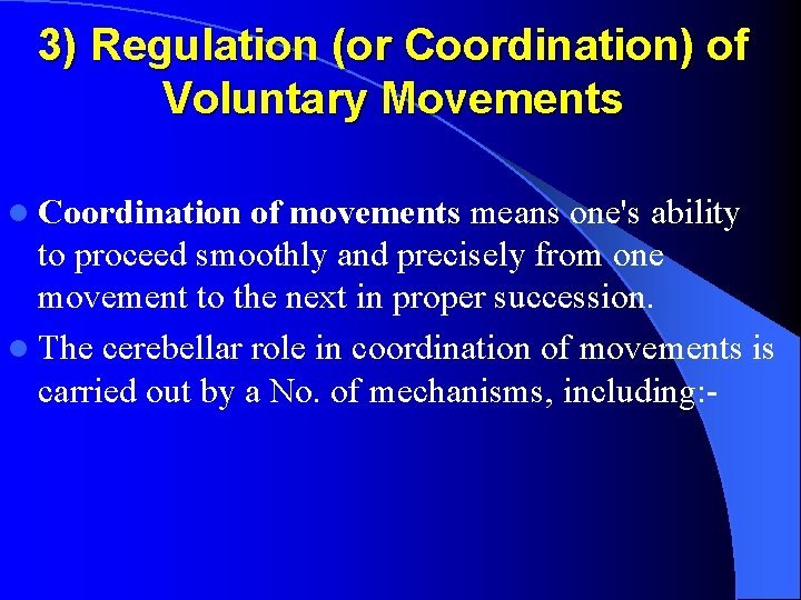 3) Regulation (or Coordination) of Voluntary Movements l Coordination of movements means one's ability