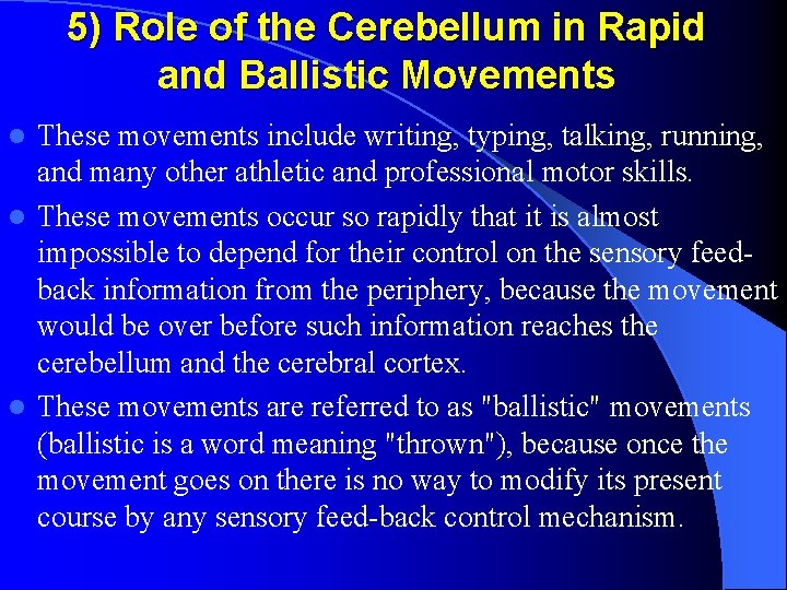5) Role of the Cerebellum in Rapid and Ballistic Movements These movements include writing,