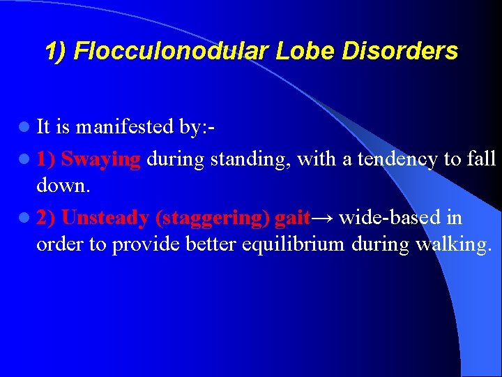 1) Flocculonodular Lobe Disorders l It is manifested by: - l 1) Swaying during