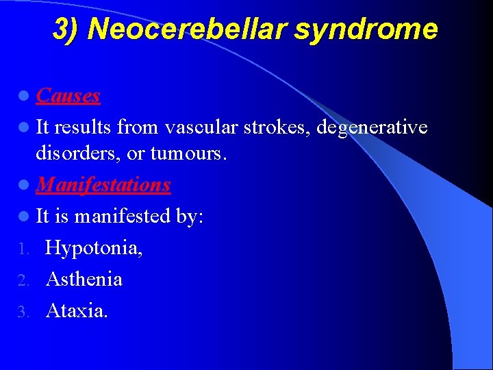 3) Neocerebellar syndrome l Causes l It results from vascular strokes, degenerative disorders, or