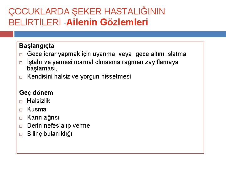 ÇOCUKLARDA ŞEKER HASTALIĞININ BELİRTİLERİ -Ailenin Gözlemleri Başlangıçta Gece idrar yapmak için uyanma veya gece