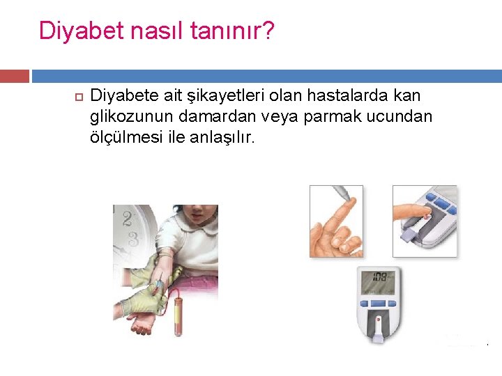 Diyabet nasıl tanınır? Diyabete ait şikayetleri olan hastalarda kan glikozunun damardan veya parmak ucundan