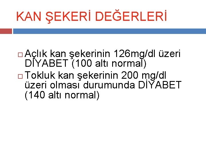 KAN ŞEKERİ DEĞERLERİ Açlık kan şekerinin 126 mg/dl üzeri DİYABET (100 altı normal) Tokluk