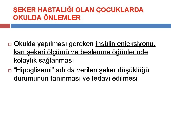 ŞEKER HASTALIĞI OLAN ÇOCUKLARDA OKULDA ÖNLEMLER Okulda yapılması gereken insülin enjeksiyonu, kan şekeri ölçümü