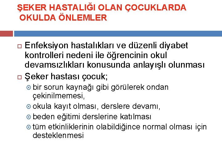 ŞEKER HASTALIĞI OLAN ÇOCUKLARDA OKULDA ÖNLEMLER Enfeksiyon hastalıkları ve düzenli diyabet kontrolleri nedeni ile