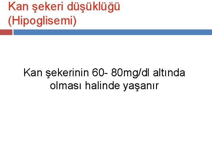 Kan şekeri düşüklüğü (Hipoglisemi) Kan şekerinin 60 - 80 mg/dl altında olması halinde yaşanır