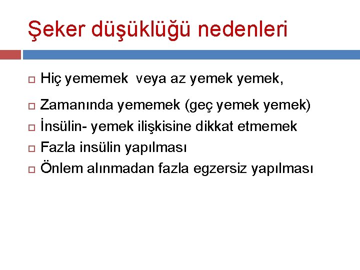 Şeker düşüklüğü nedenleri Hiç yememek veya az yemek, Zamanında yememek (geç yemek) İnsülin- yemek
