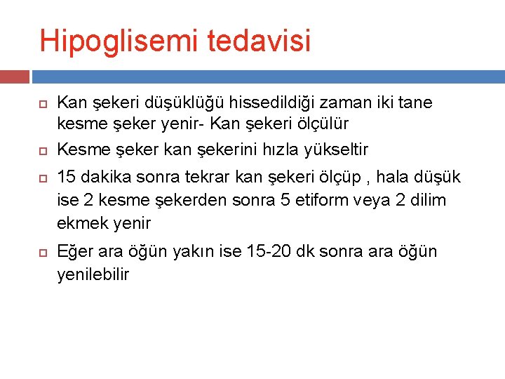Hipoglisemi tedavisi Kan şekeri düşüklüğü hissedildiği zaman iki tane kesme şeker yenir- Kan şekeri