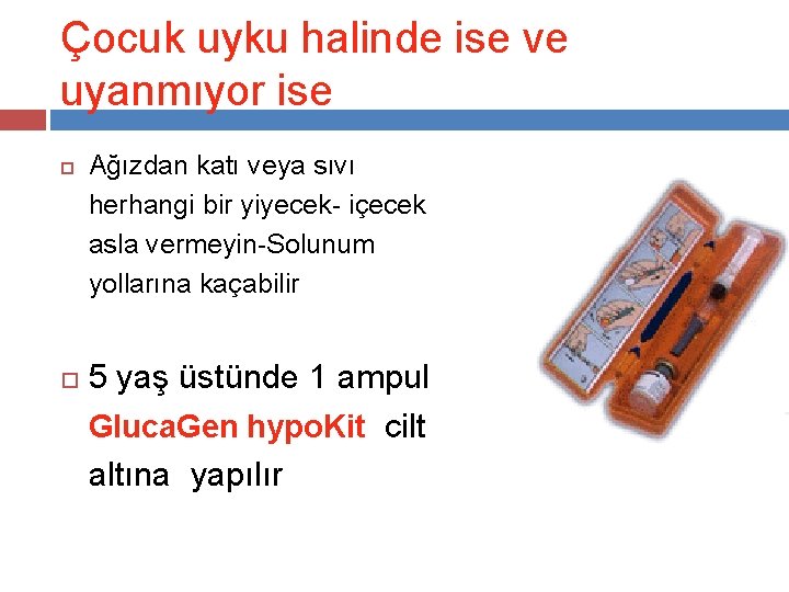 Çocuk uyku halinde ise ve uyanmıyor ise Ağızdan katı veya sıvı herhangi bir yiyecek-