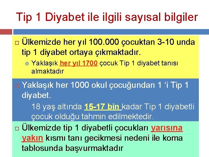 Tip 1 Diyabet ile ilgili sayısal bilgiler Ülkemizde her yıl 100. 000 çocuktan 3