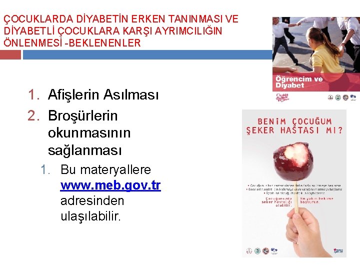 ÇOCUKLARDA DİYABETİN ERKEN TANINMASI VE DİYABETLİ ÇOCUKLARA KARŞI AYRIMCILIĞIN ÖNLENMESİ -BEKLENENLER 1. Afişlerin Asılması